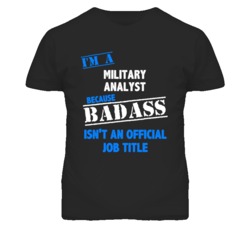 I'm A Military Analyst Badass Job Funny T Shirt