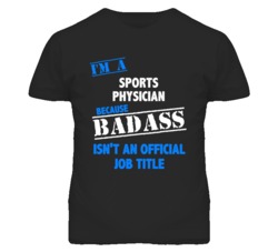 I'm A Sports Physician Badass Job Funny T Shirt