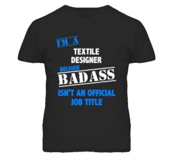I'm A Textile Designer Badass Job Funny T Shirt