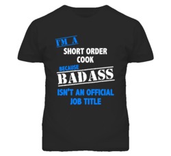 I'm A Short Order Cook Badass Job Funny T Shirt