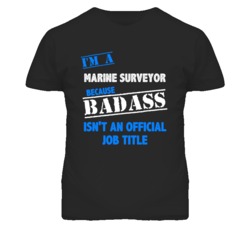 I'm A Marine Surveyor Badass Job Funny T Shirt