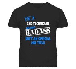 I'm A Cad Technician Badass Job Funny T Shirt