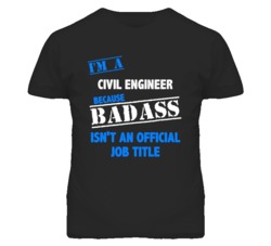 I'm A Civil Engineer Badass Job Funny T Shirt