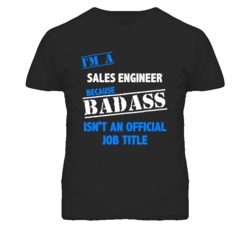 I'm A Sales Engineer Badass Job Funny T Shirt
