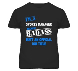 I'm A Sports Manager Badass Job Funny T Shirt