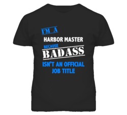 I'm A Harbor Master Badass Job Funny T Shirt