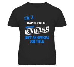 I'm A Map Scientist Badass Job Funny T Shirt