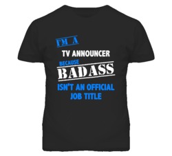 I'm A Tv Announcer Badass Job Funny T Shirt