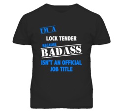 I'm A Lock Tender Badass Job Funny T Shirt