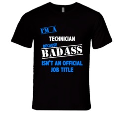 I'm A Technician  Badass Job Funny T Shirt