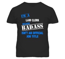 I'm A Law Clerk Badass Job Funny T Shirt