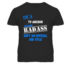 I'm A Tv Anchor Badass Job Funny T Shirt