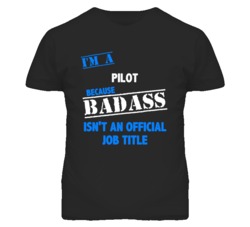 I'm A Pilot  Badass Job Funny T Shirt