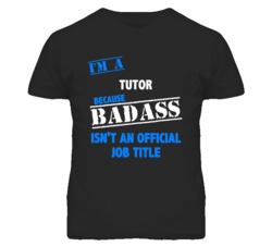 I'm A Tutor  Badass Job Funny T Shirt
