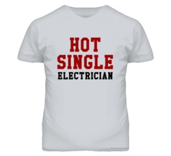 Hot Single Electrician Funny Job T Shirt