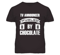 TV Announcer Fueled By Chocolate Occupation T Shirt