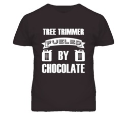 Tree Trimmer Fueled By Chocolate Occupation T Shirt
