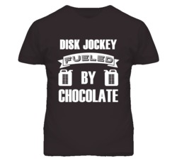Disk Jockey Fueled By Chocolate Occupation T Shirt