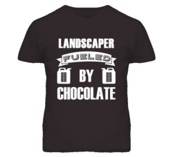 Landscaper Fueled By Chocolate Occupation T Shirt