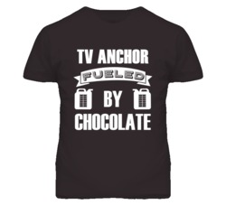TV Anchor Fueled By Chocolate Occupation T Shirt