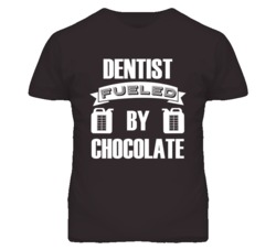 Dentist Fueled By Chocolate Occupation T Shirt