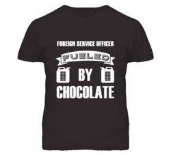 Foreign Service Officers Fueled by Chocolate Occupations T Shirt