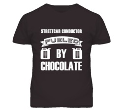 Streetcar Conductors Fueled by Chocolate Occupations T Shirt