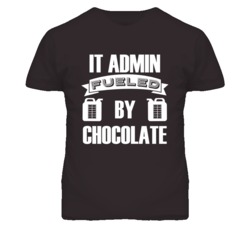 IT Administrators Fueled by Chocolate Occupations T Shirt