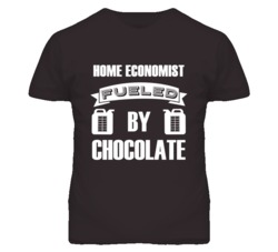 Home Economists Fueled by Chocolate Occupations T Shirt