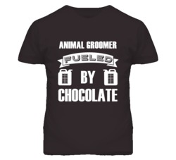 Animal Groomers Fueled by Chocolate Occupations T Shirt