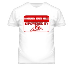 Community Health Nurses Powered by Pizza Occupations T Shirt