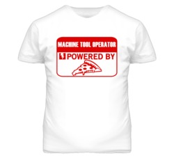 Machine Tool Operators Powered by Pizza Occupations T Shirt