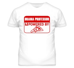 Drama Professors Powered by Pizza Occupations T Shirt