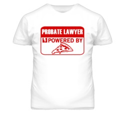 Probate Lawyers Powered by Pizza Occupations T Shirt