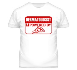 Dermatologists Powered by Pizza Occupations T Shirt