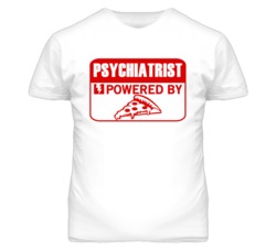 Psychiatrists Powered by Pizza Occupations T Shirt