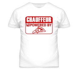 Chauffeur Powered By Pizza Occupation T Shirt