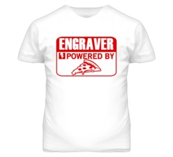Engraver Powered By Pizza Occupation T Shirt