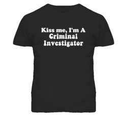 Kiss Me I'm A Criminal Investigator Funny Occupation T Shirt