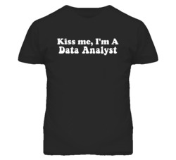 Kiss Me I'm A Data Analyst Funny Occupation T Shirt