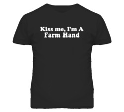 Kiss Me I'm A Farm Hand Funny Occupation T Shirt