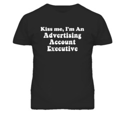 Kiss Me I'm An Advertising Account Executive Funny Occupation T Shirt
