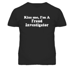 Kiss Me I'm A Fraud Investigator Funny Occupation T Shirt
