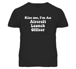 Kiss Me I'm An Aircraft Launch Officer Funny Occupation T Shirt