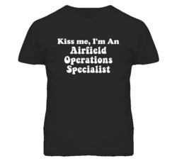 Kiss Me I'm An Airfield Operations Specialist Funny Occupation T Shirt