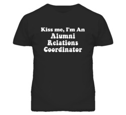 Kiss Me I'm An Alumni Relations Coordinator Funny Occupation T Shirt