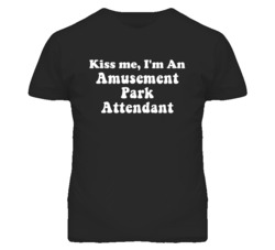 Kiss Me I'm An Amusement Park Attendant Funny Occupation T Shirt
