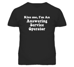 Kiss Me I'm An Answering Service Operator Funny Occupation T Shirt