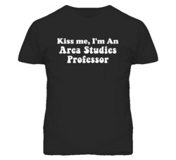 Kiss Me I'm An Area Studies Professor Funny Occupation T Shirt