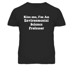 Kiss Me I'm An Environmental Science Professor Funny Occupation T Shir